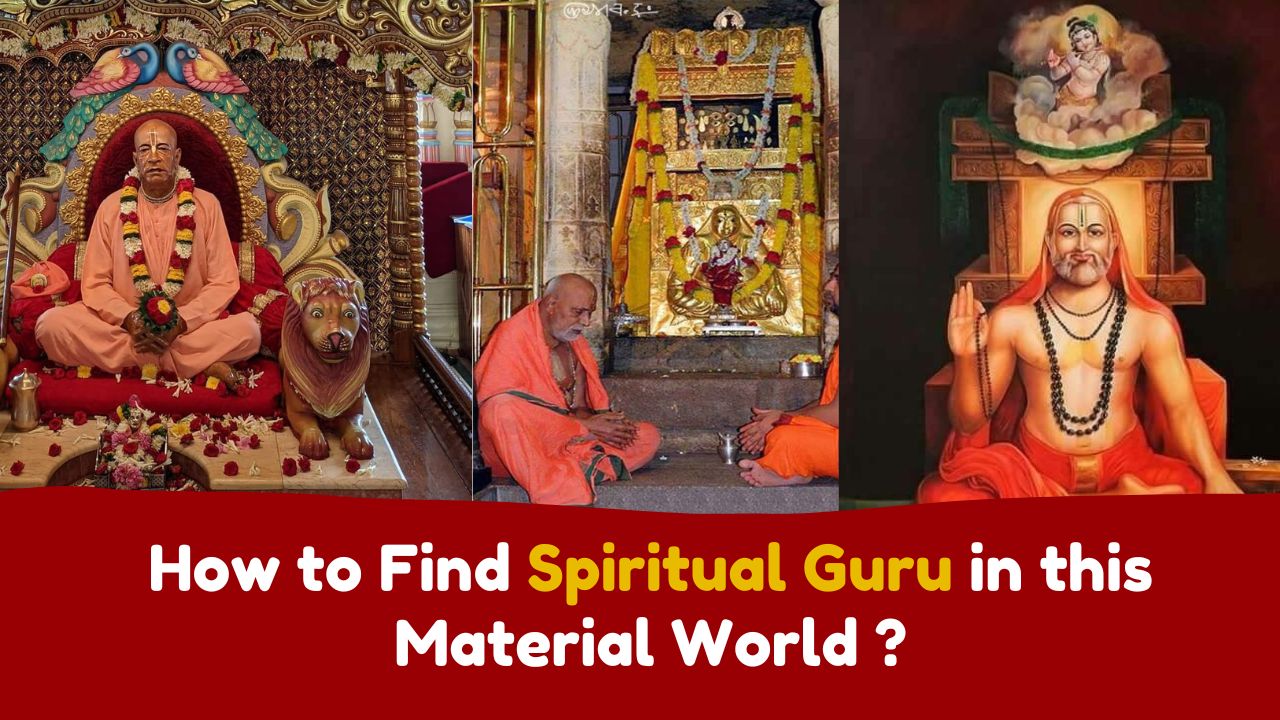 How to Find Spiritual Guru in this Material World ?